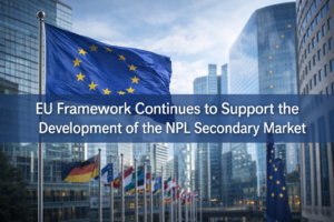 EU Framework Continues to Support the Development of the NPL Secondary Market